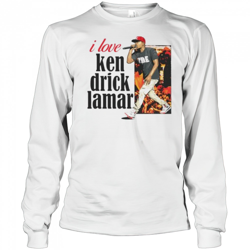I love Kendrick Lamar shirt Long Sleeved