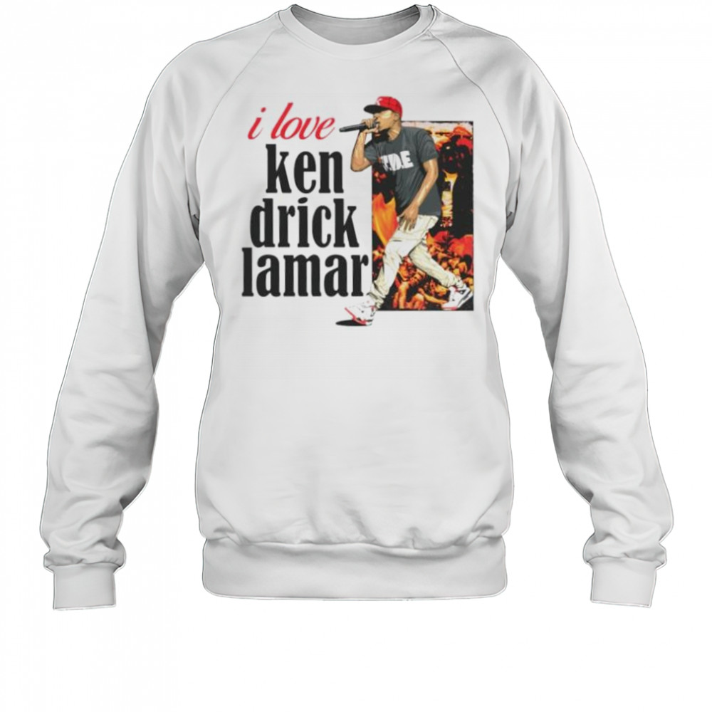 I love Kendrick Lamar shirt Sweatshirt