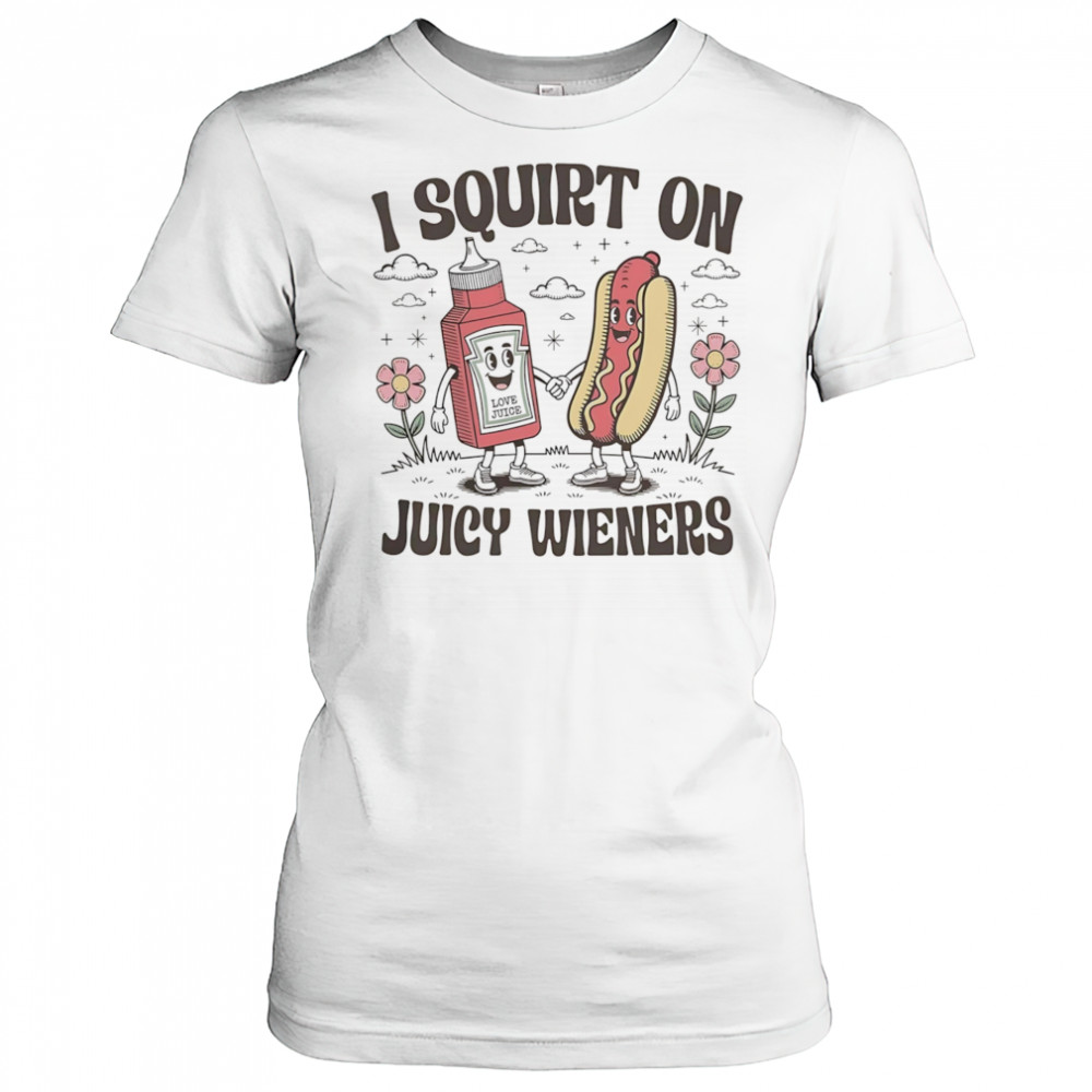 I squirt on juice wieners shirt Women's T-shirt
