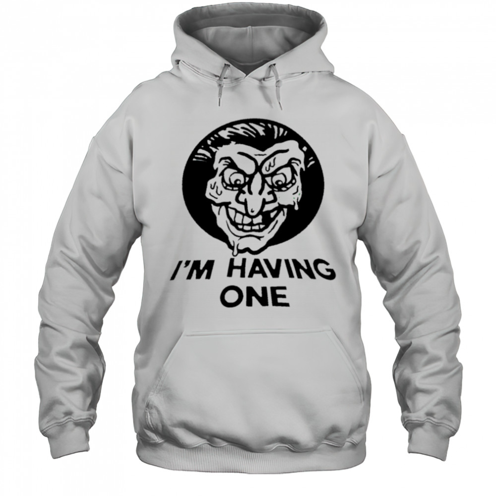 I’m having one shirt Hoodie