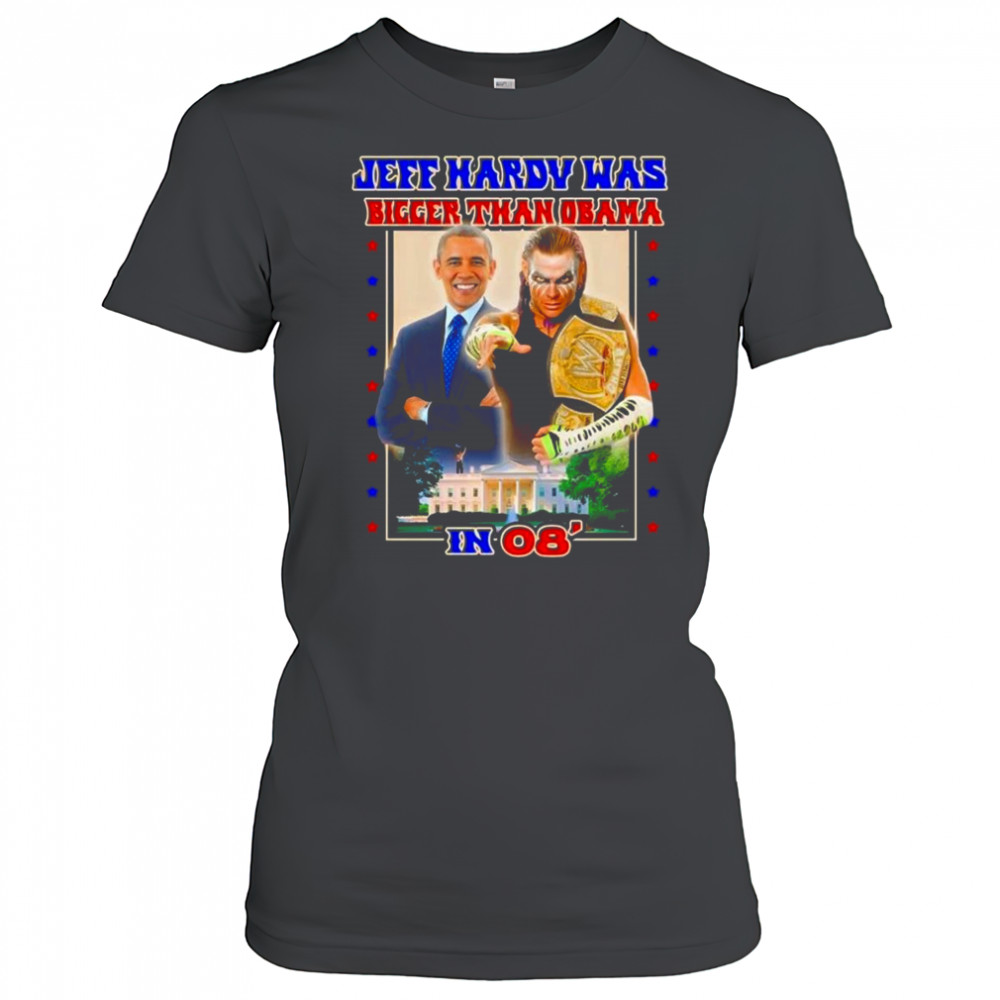Jeff Hardy Was Bigger Than Obama In 08 Shirt Women's T-shirt