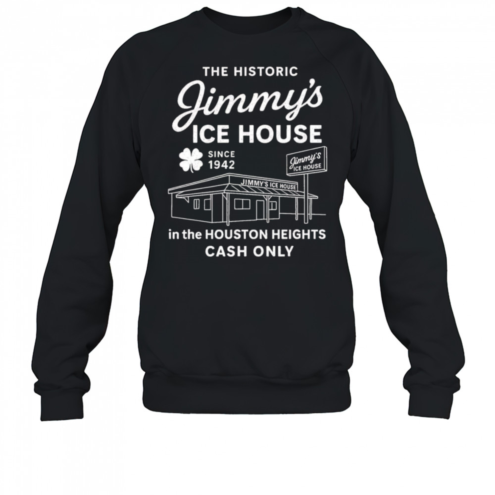 Jimmy’s Ice House in the Houston Heights cash only shirt Sweatshirt