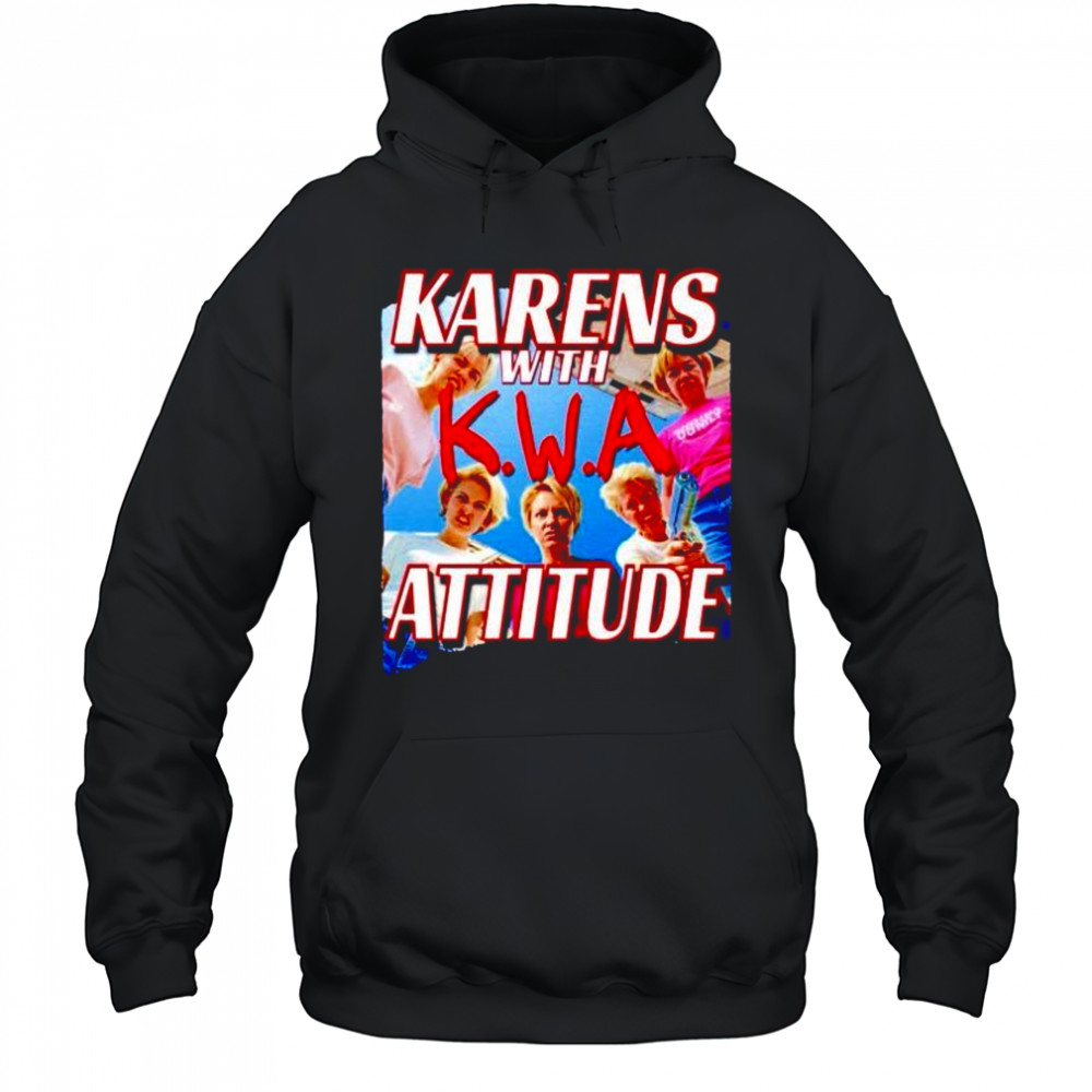 Karens with attitude NWA shirt Hoodie