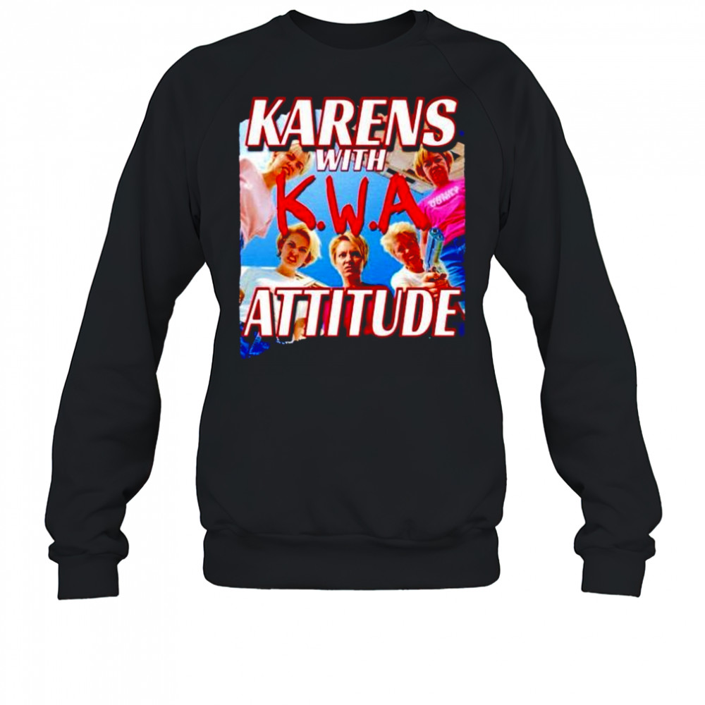 Karens with attitude NWA shirt Sweatshirt