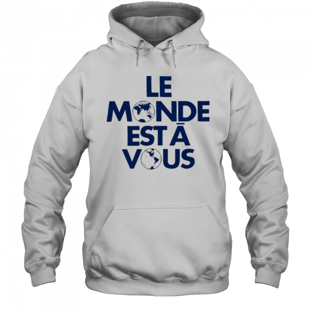 Le Monde Est A Vous shirt Hoodie
