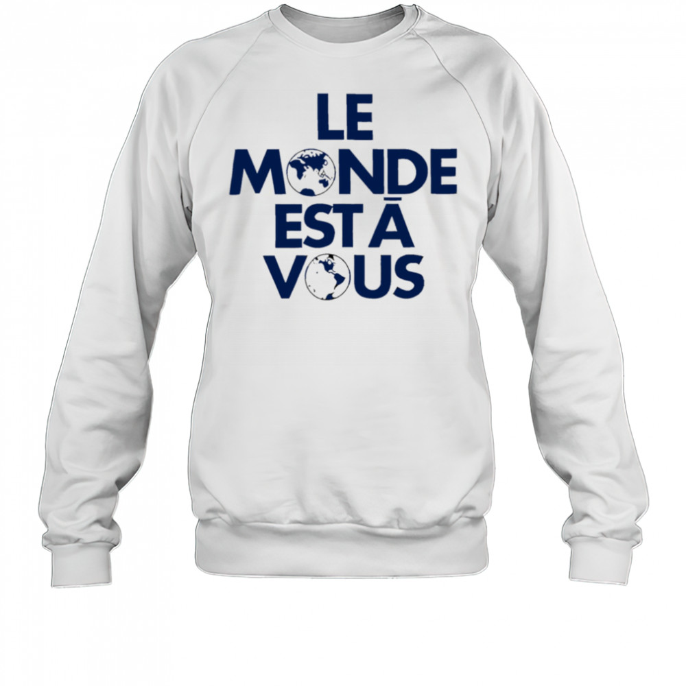 Le Monde Est A Vous shirt Sweatshirt