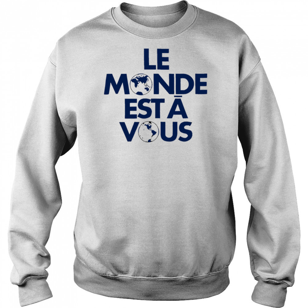 Le Monde Est A Vous shirt Hoodie