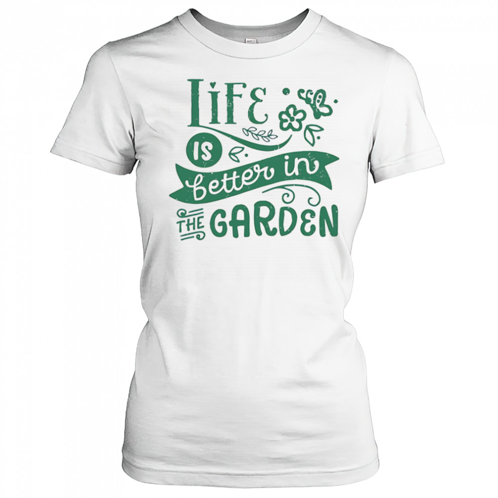 Life is better in the garden shirt Women's T-shirt