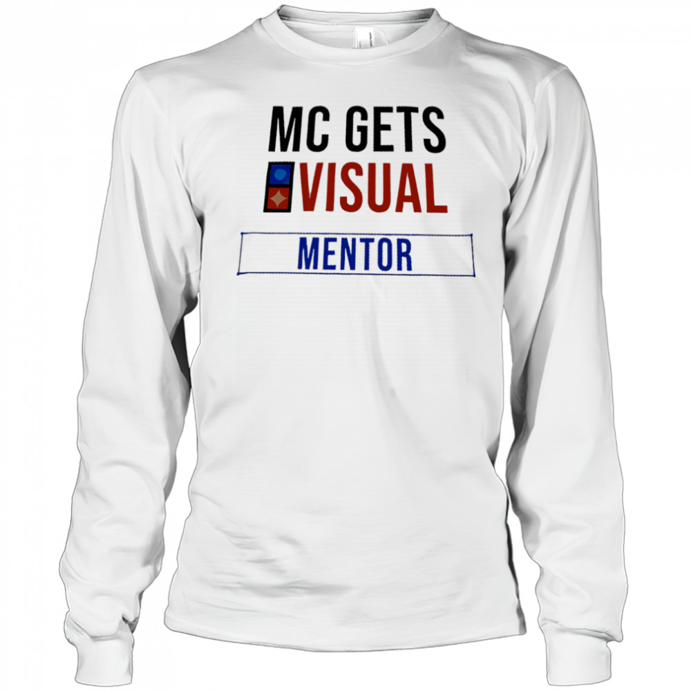 MC Gets Visual Mentor shirt Long Sleeved