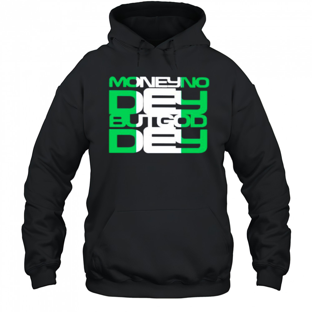 Money no dey but god dey shirt Hoodie