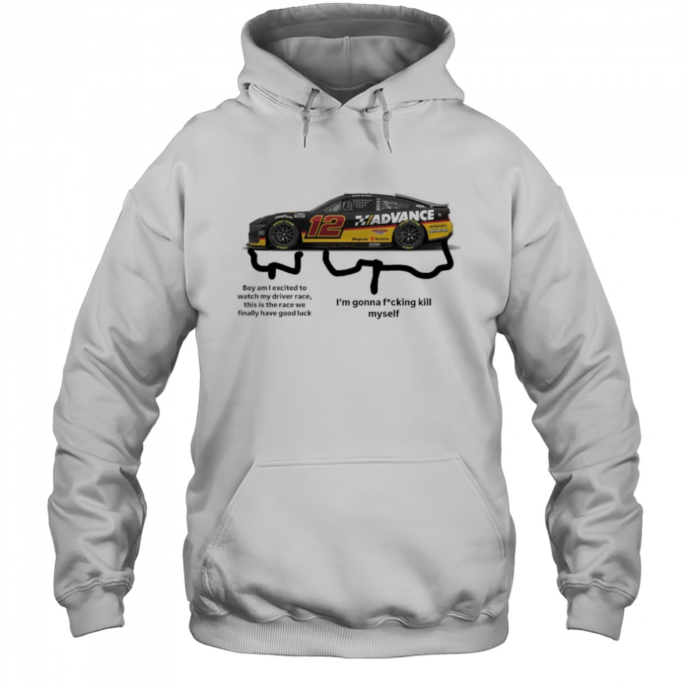 Nascar Boy am I excited to watch my driver race this is the race we finally have good luck t-shirt Hoodie