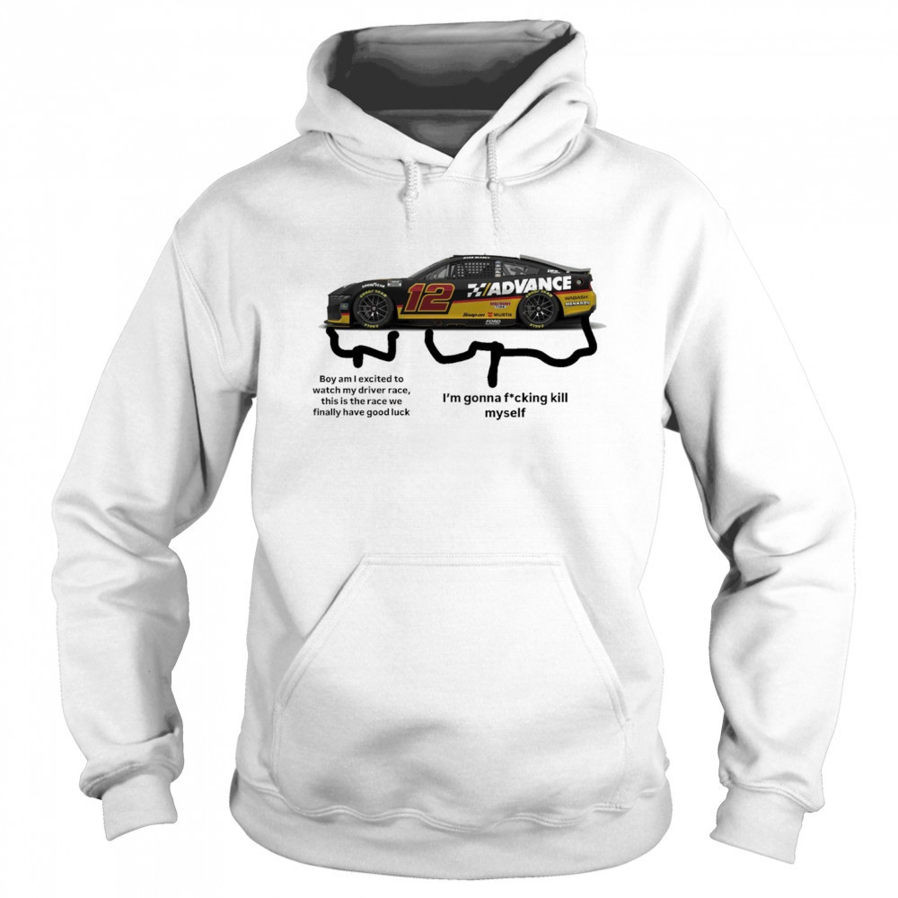 Nascar Boy am I excited to watch my driver race this is the race we finally have good luck t-shirt Sweatshirt