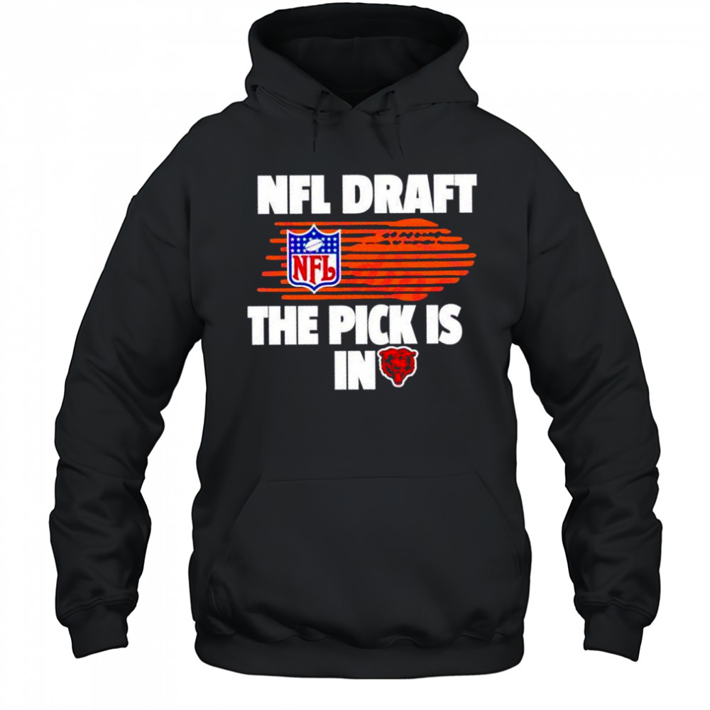 NFL draft the pick is in Chicago Bears shirt Hoodie