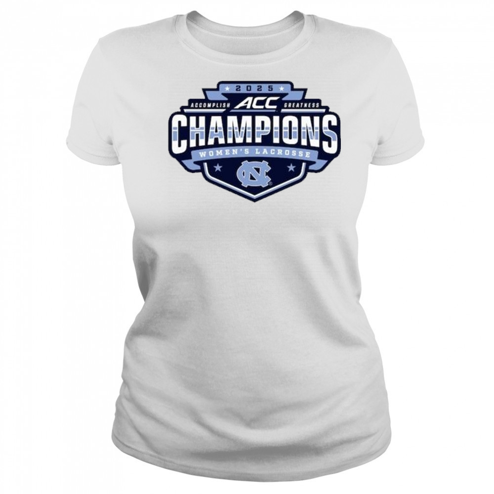 North Carolina Tar Heels 2025 ACC Accomplish Greatness Champions Women’s Lacrosse Tournament t-shirt Women's T-shirt