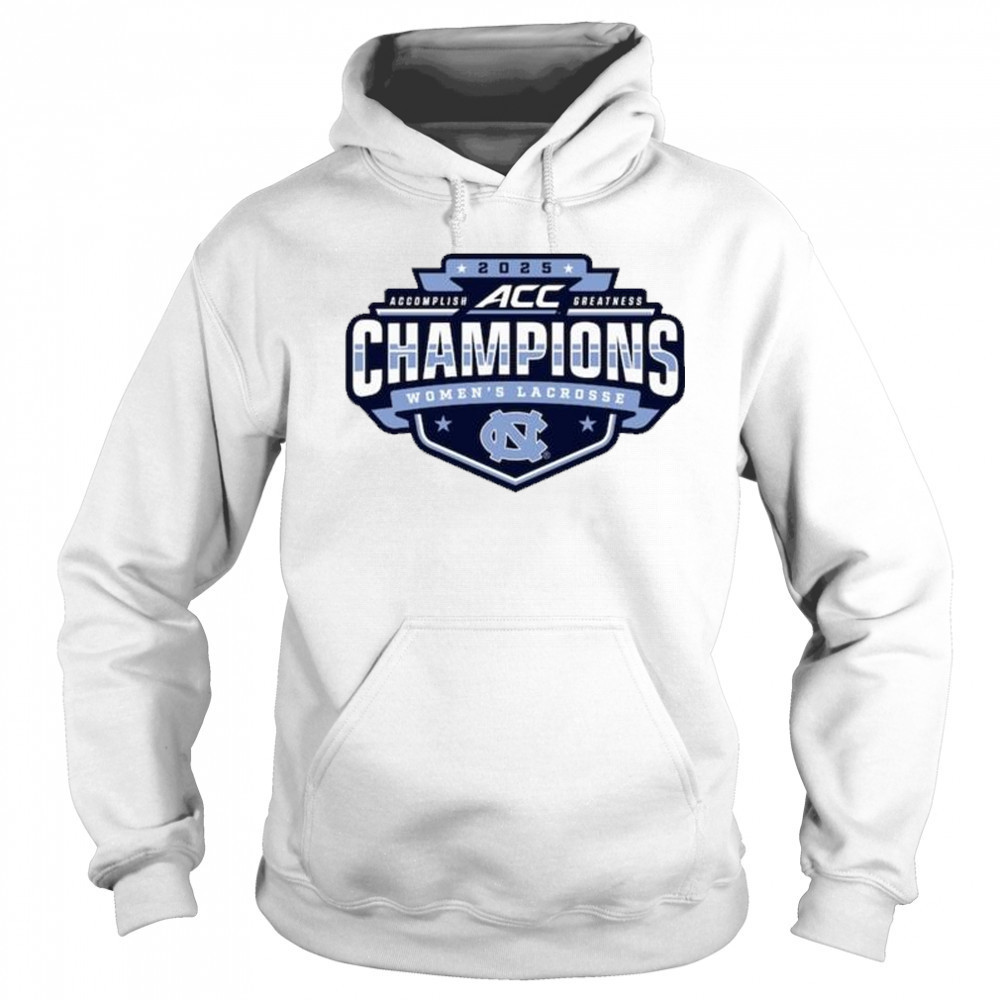 North Carolina Tar Heels 2025 ACC Accomplish Greatness Champions Women’s Lacrosse Tournament t-shirt Sweatshirt