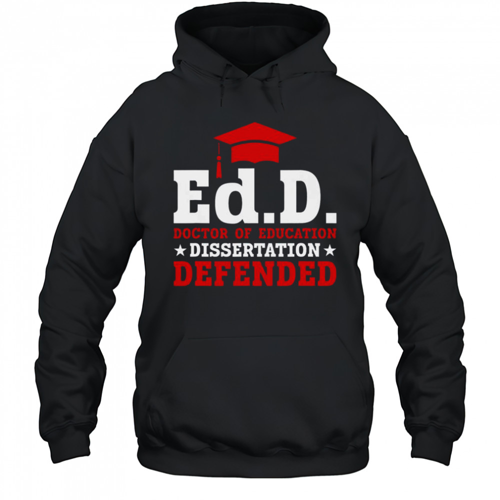 Official Ed.D Doctor Of Education Dissertation Defended Shirt Hoodie
