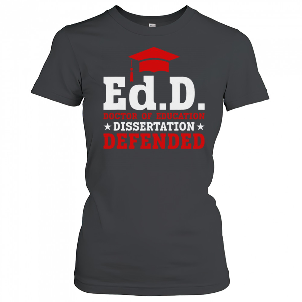Official Ed.D Doctor Of Education Dissertation Defended Shirt Women's T-shirt