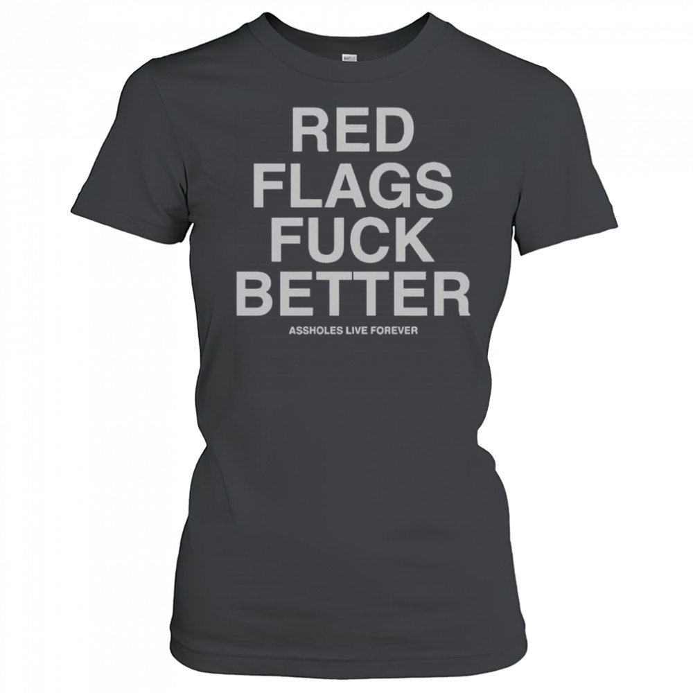 Official Red Flags Fuck Better Assholes Live Forever T-Shirt Women's T-shirt