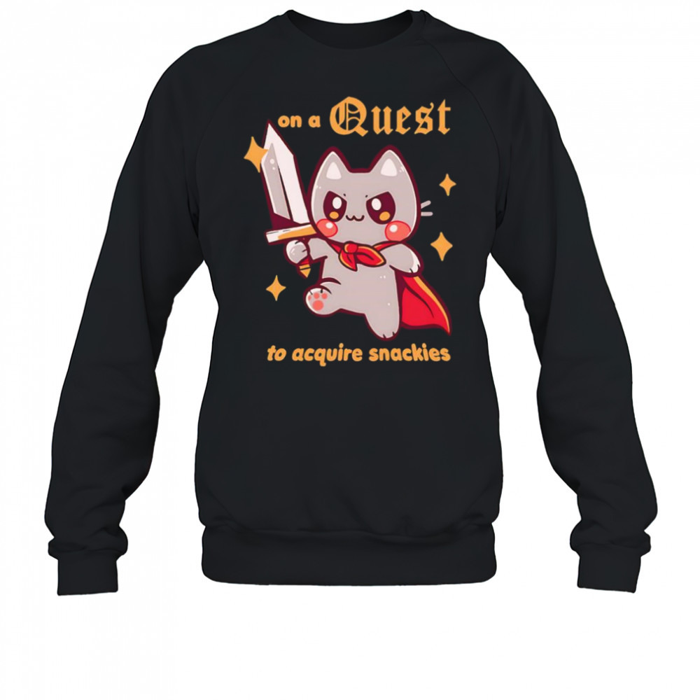 On a Quest to acquire snackies shirt Sweatshirt
