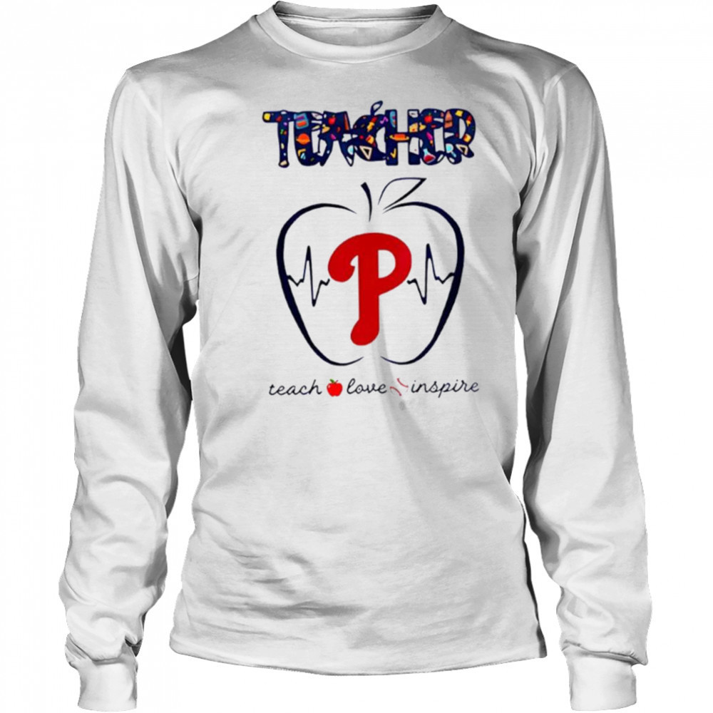 Philadelphia Phillies teacher teach love inspire 2025 shirt Long Sleeved