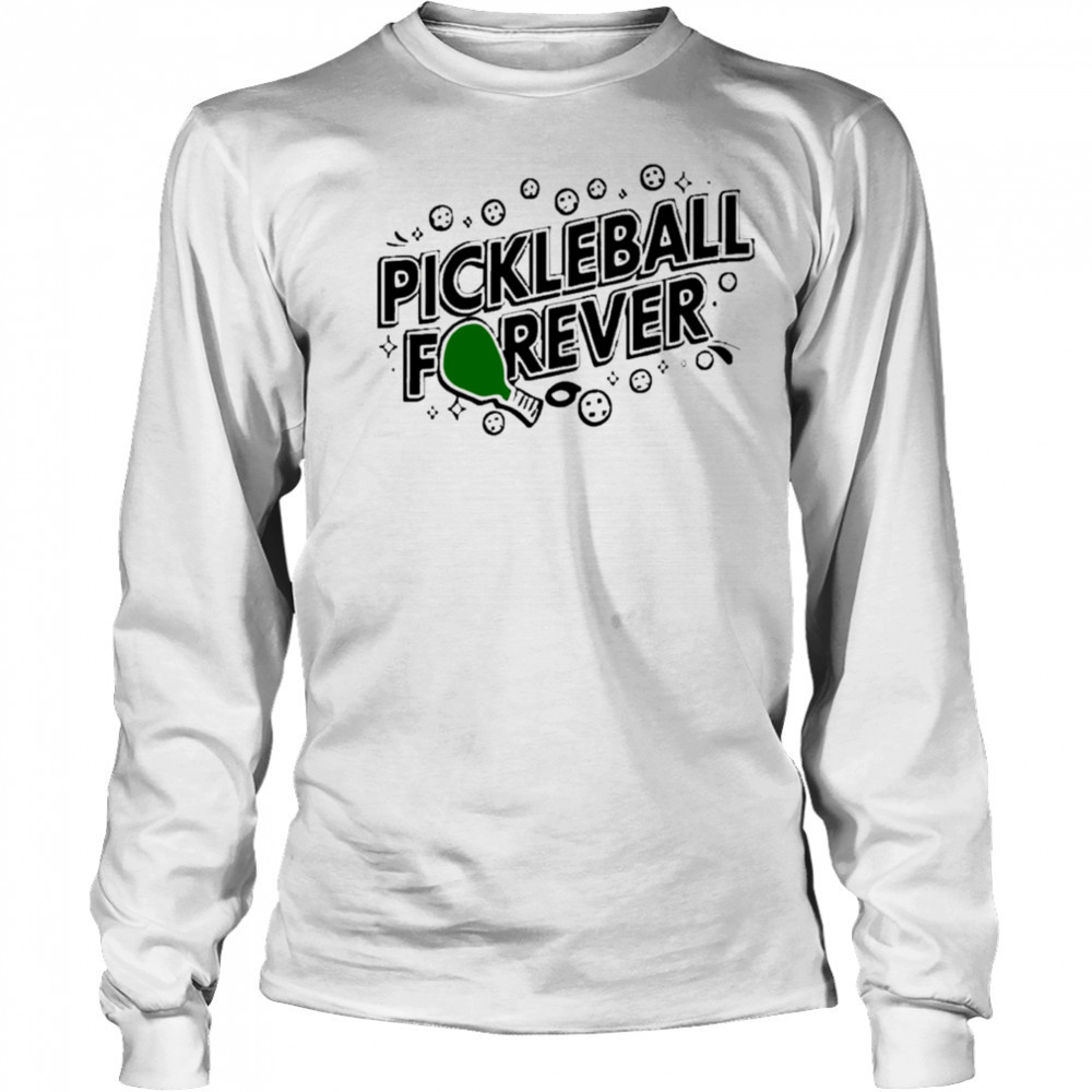 Pickleball Forever shirt Long Sleeved