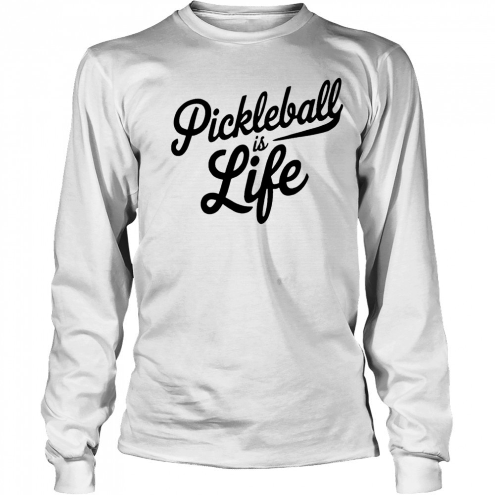 Pickleball Is Life shirt Long Sleeved