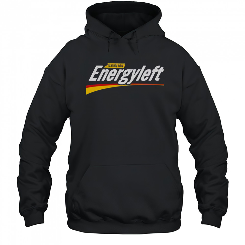 Premium Barely Any Energy Left No Energy T-Shirt Hoodie