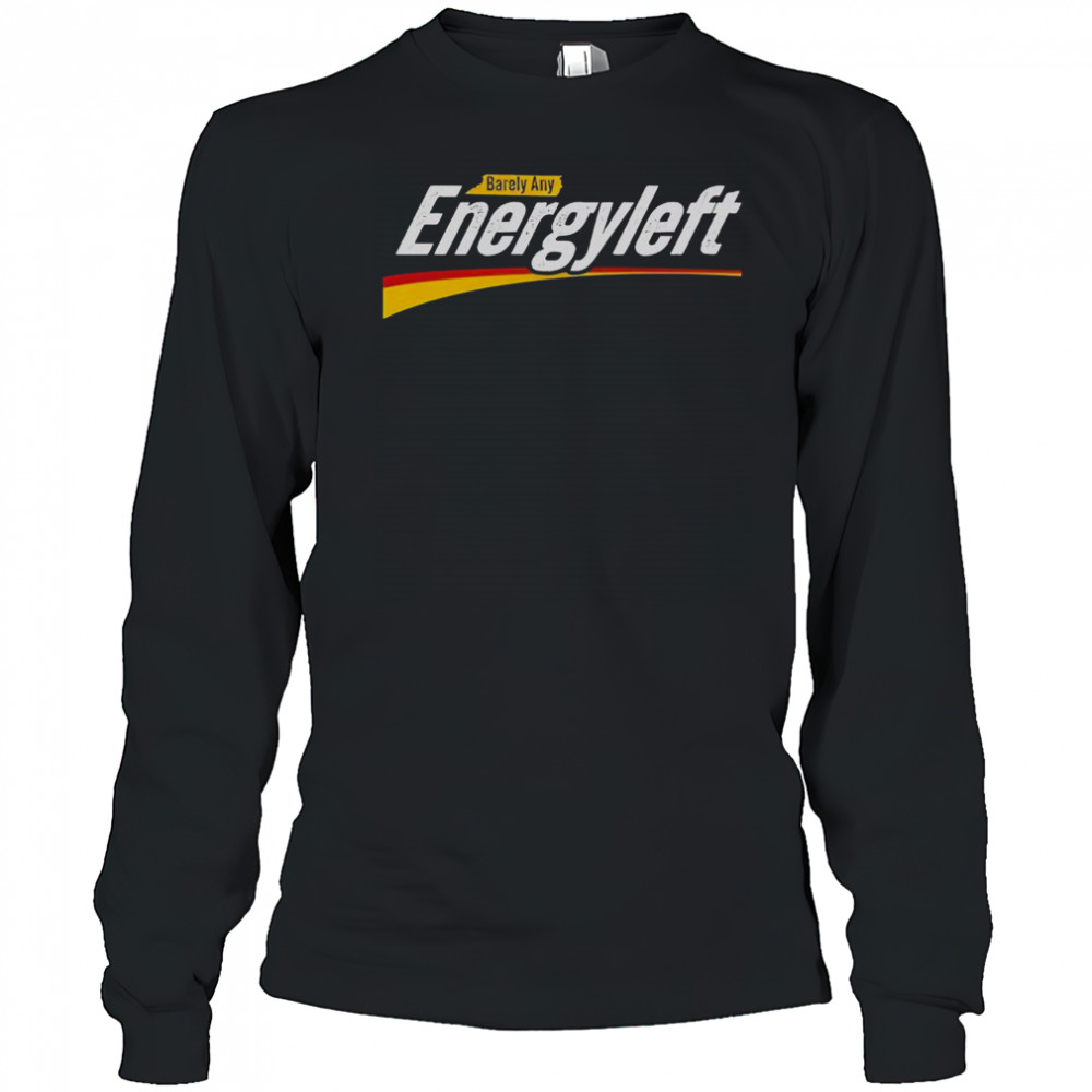 Premium Barely Any Energy Left No Energy T-Shirt Long Sleeved