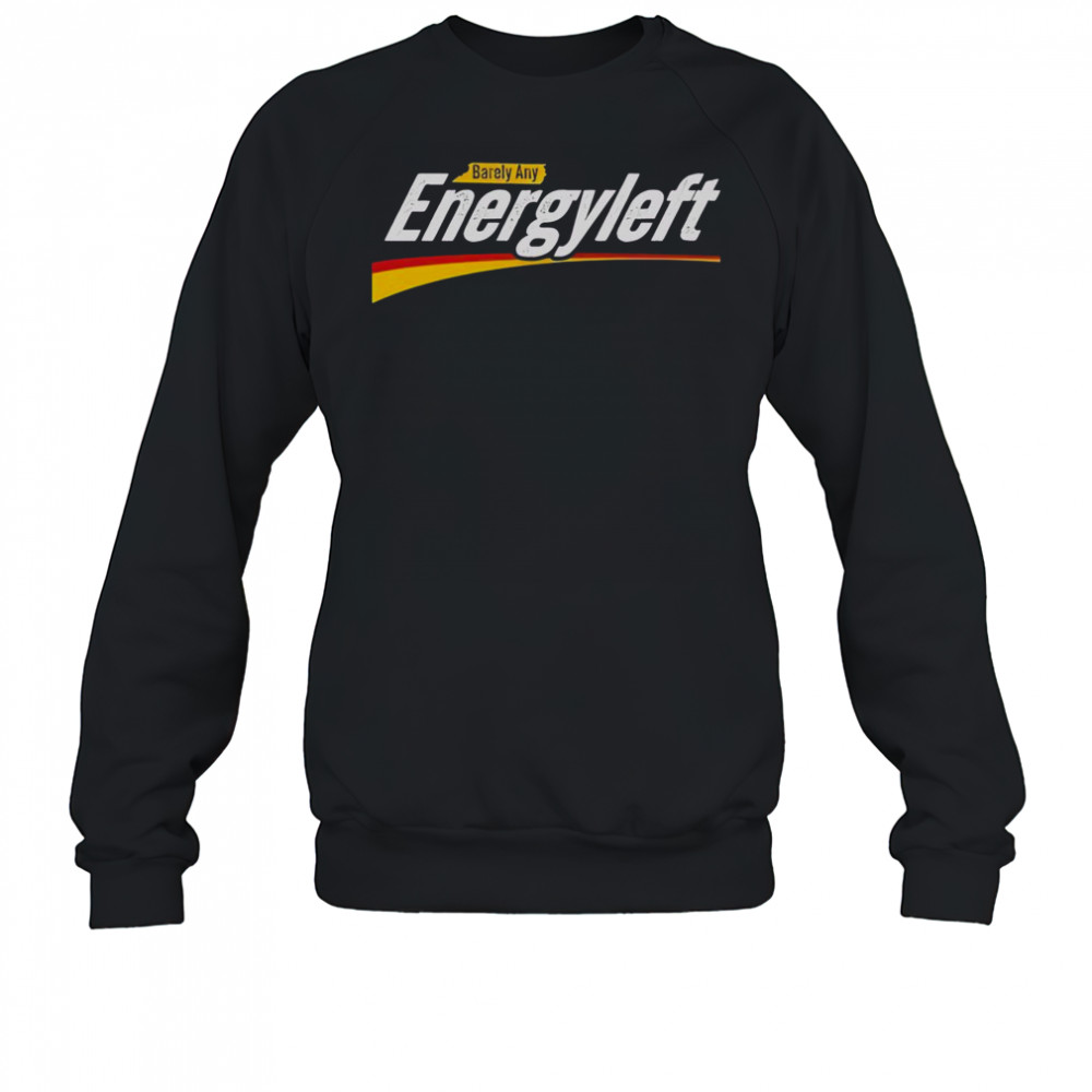 Premium Barely Any Energy Left No Energy T-Shirt Sweatshirt