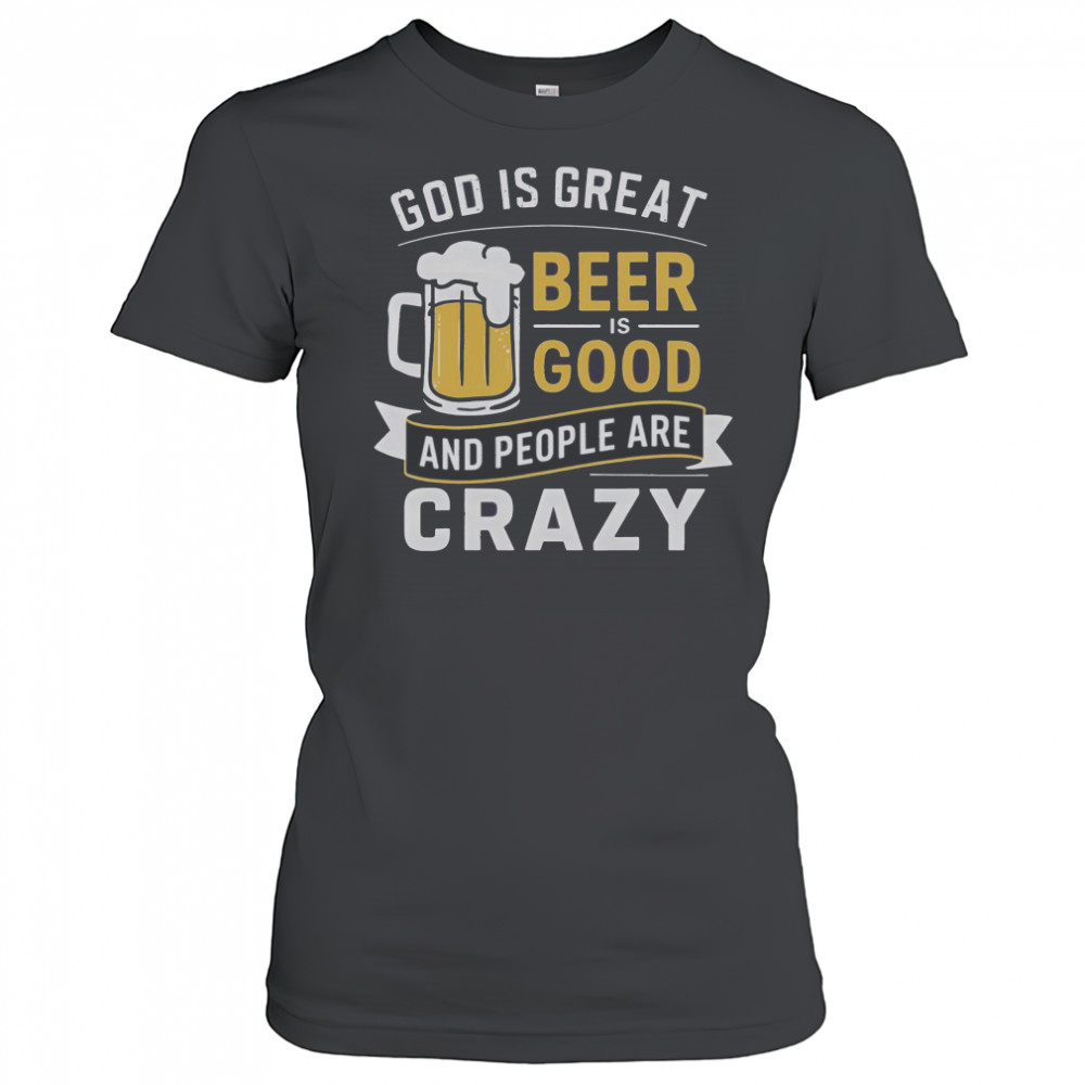 Premium God Is Great Beer Is Good And People Are Crazy T-Shirt Women's T-shirt
