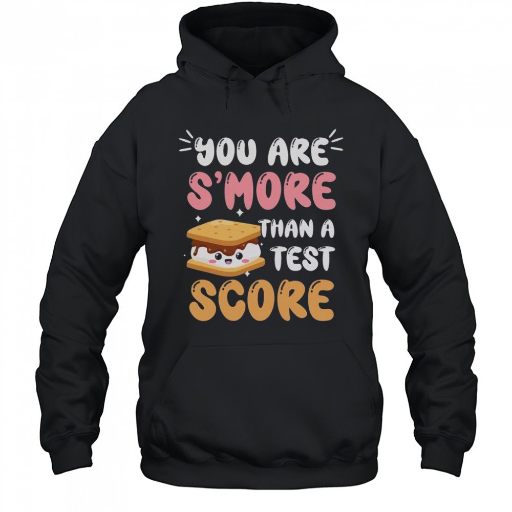 Pretty You Are S’more Than A Test Score T-Shirt Hoodie
