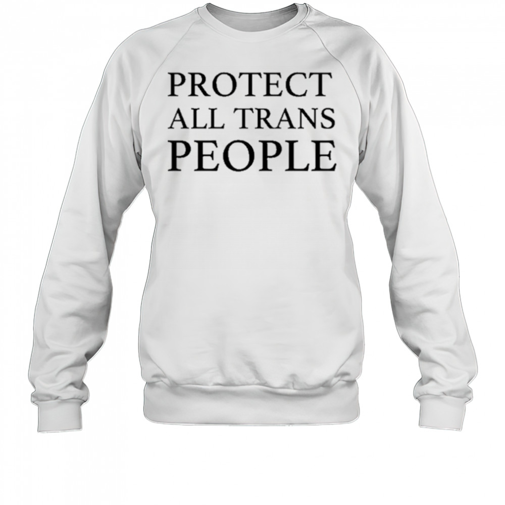 Protect All Trans People T-Shirt Sweatshirt