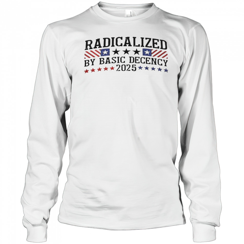 Radicalized By Basic Decency 2025 T-Shirt Long Sleeved