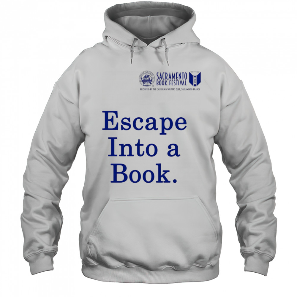 Sacramento Book Festival Escape Into a Book shirt Hoodie