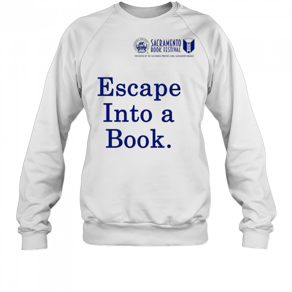 Sacramento Book Festival Escape Into a Book shirt Sweatshirt