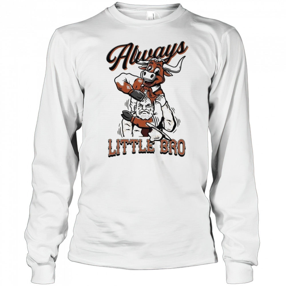 Texas Longhorns Always Little Bro Shirt Long Sleeved