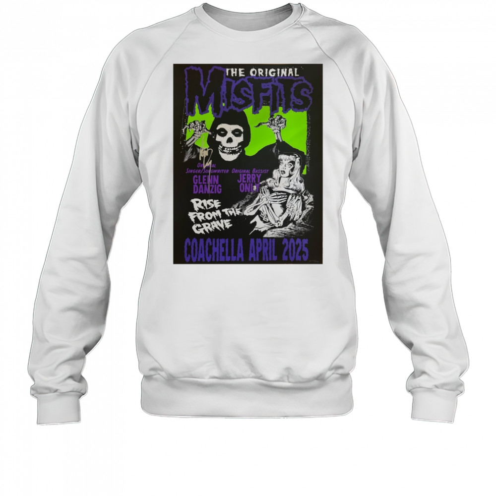 The Original Misfits Coachella April 2025 Glenn Danzig Jerry Only Rise From The Grave Poster t-shirt Sweatshirt