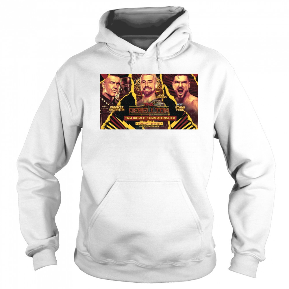 TNA Wrestling Rebellion World Championship Frankie Kazarian Vs Joe Hendry Vs NXT Ethan Page Poster t-shirt Sweatshirt