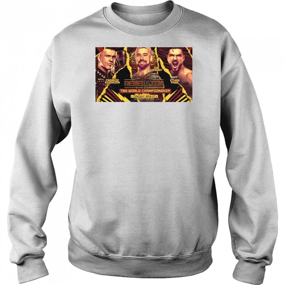 TNA Wrestling Rebellion World Championship Frankie Kazarian Vs Joe Hendry Vs NXT Ethan Page Poster t-shirt Hoodie