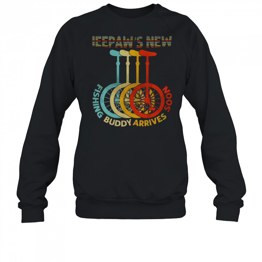 Top Peepaws New Fishing Buddy Arrives Soon Unicycle T-Shirt Sweatshirt