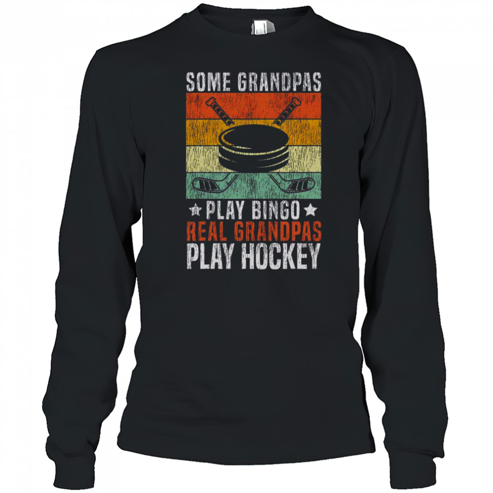 Top Some Grandpas Play Bingo Real Grandpas Play Hockey T-Shirt Long Sleeved