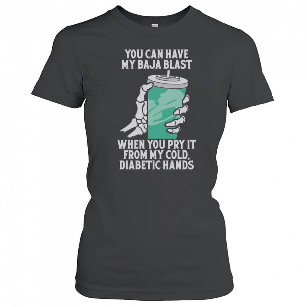 Top You Can Have My Baja Blast When You Pry It From My Cold Diabetic Hands T-Shirt Women's T-shirt