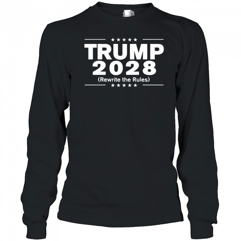 Trump 2028 rewrite the rules shirt Long Sleeved