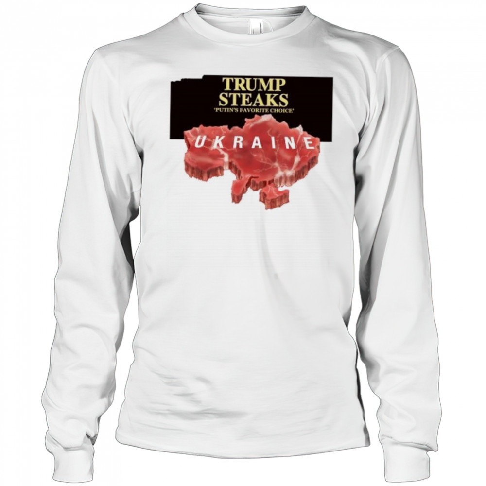 Trump steaks Putin’s favorite choice Ukraine shirt Long Sleeved