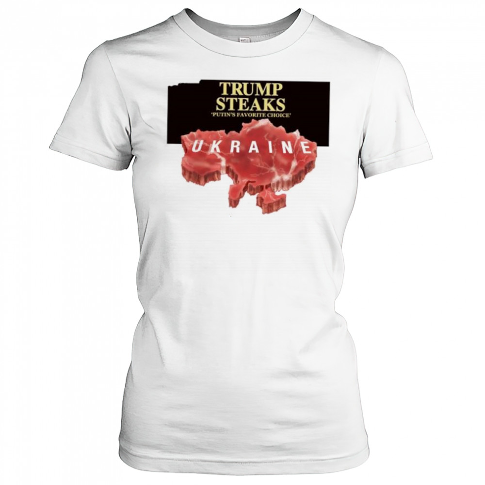 Trump steaks Putin’s favorite choice Ukraine shirt Women's T-shirt