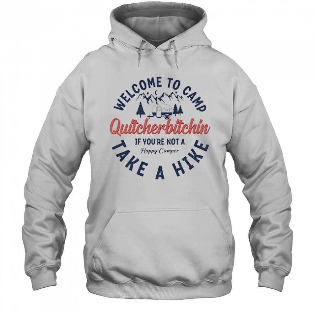Welcome To Camp Quitcherbitchin shirt Hoodie