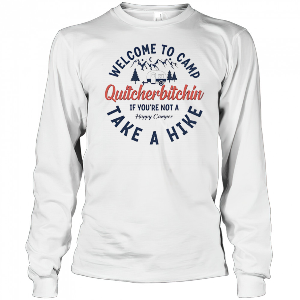 Welcome To Camp Quitcherbitchin shirt Long Sleeved