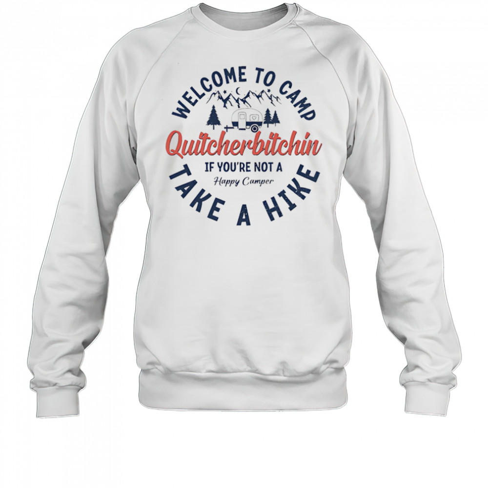 Welcome To Camp Quitcherbitchin shirt Sweatshirt