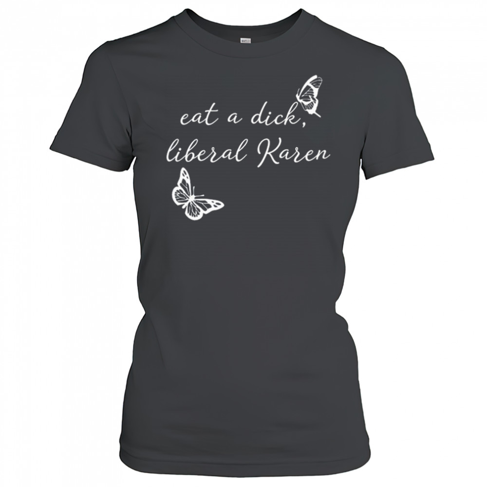 Eat A Dick Liberal Karen T-shirt Women's T-shirt