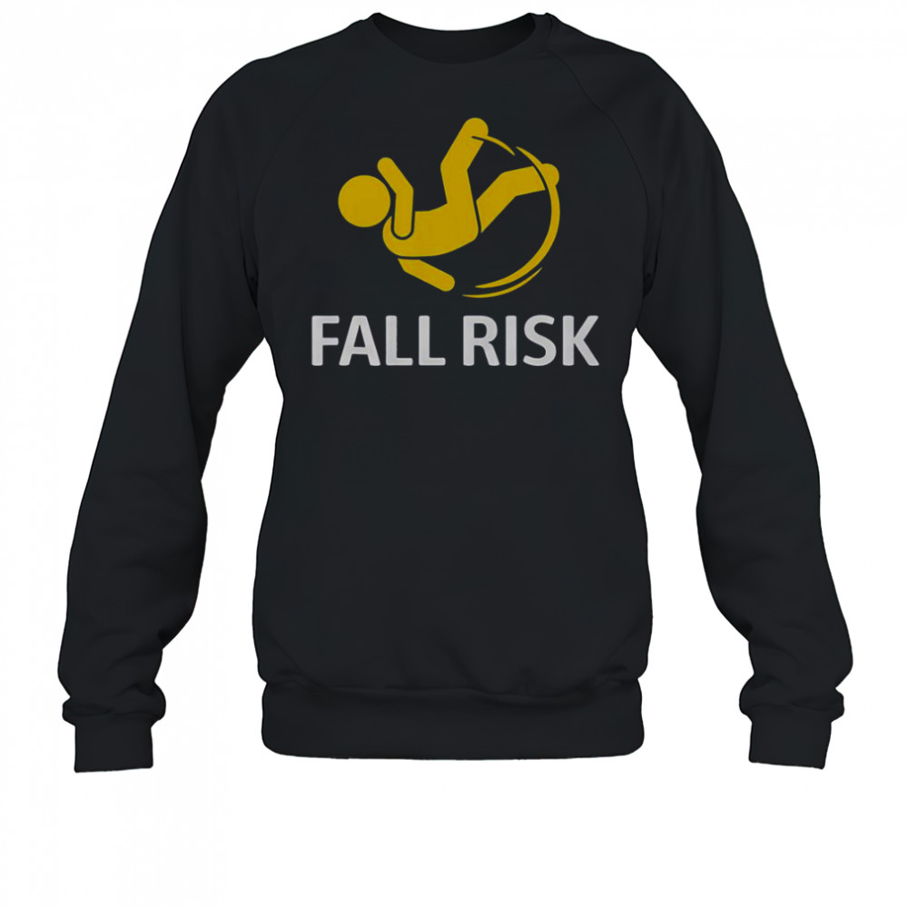 Fall Risk Balance Issues Fall Risk T-Shirt Sweatshirt